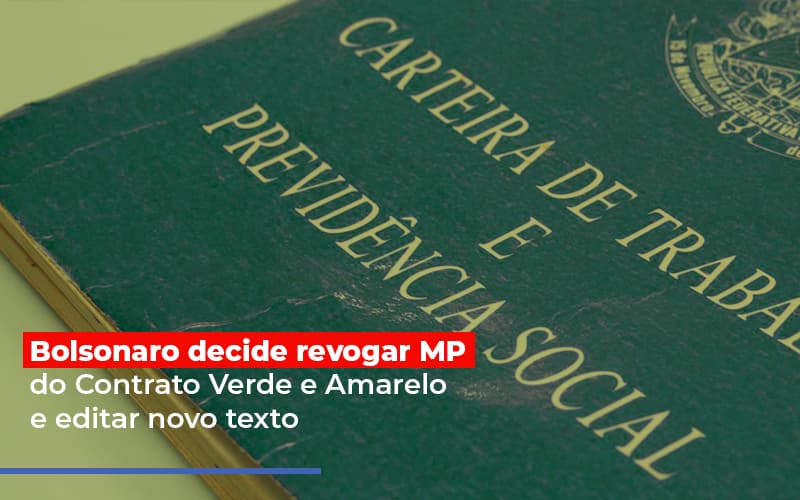 Bolsonaro Decide Revogar Mp Do Contrato Verde E Amarelo E Editar Novo Texto - Marques Contabilidade