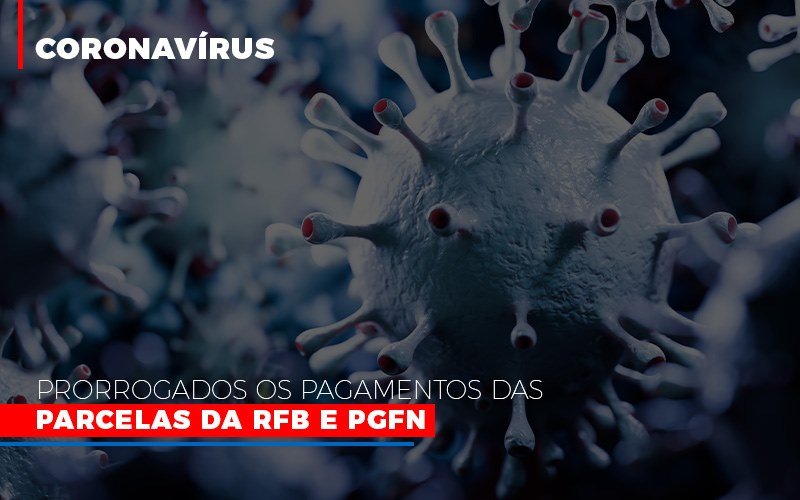 Coronavirus Prorrogados Os Pagamentos Das Parcelas Da Rfb E Pgfn - Marques Contabilidade
