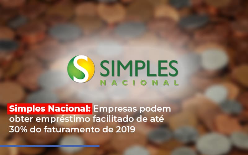 Simples Nacional Empresas Podem Obter Emprestimo Facilitado De Ate 30 Do Faturamento De 2019 - Marques Contabilidade